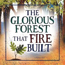 The Glorious Forest that Fire Built
