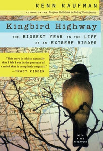 Kingbird Highway - The Biggest Year in the Life of an Extreme Birder